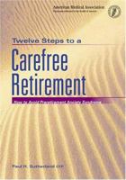 Twelve Steps to a Carefree Retirement: How to Avoid Pre-Retirement Anxiety Syndrome 0899709958 Book Cover
