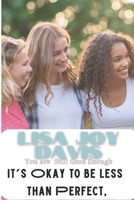 It's okay to be Less than Perfect, You are Still Good Enough: Finding My Moment for Teens 1541384369 Book Cover