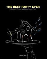 The Best Party Ever - A guide to Throwing a Large House Party 0615187862 Book Cover