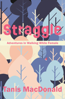 Straggle: Adventures in Walking While Female 1989496539 Book Cover