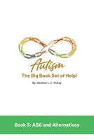 Autism: The Big Book Set of Help: Book Three: ABA and the Alternatives 176124244X Book Cover