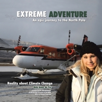 Extreme Adventure: An Epic Journey to the North Pole 1490757198 Book Cover