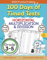 100 Days of Timed Tests, Horizontal Multiplication, and Division Facts 1 to 12, Grade 3-5, Math Drills, Daily Practice Math Workbook B0B4PKHXYR Book Cover