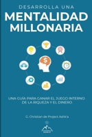 Desarrolla una mentalidad millonaria: Una gu�a para ganar el juego interno de la riqueza y del dinero 1951725018 Book Cover