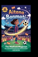 AITANA BONMATÍ: The Midfield Magician: How a Spanish Girl Conquered the World of Football B0FQ41D666 Book Cover