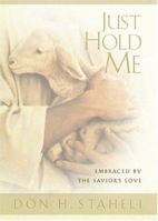 Just Hold Me: Embraced By The Savior's Love 1590383575 Book Cover
