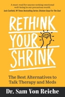 Rethink Your Shrink : The Best Alternatives to Talk Therapy and Meds 0578753626 Book Cover