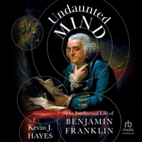 Undaunted Mind: The Intellectual Life of Benjamin Franklin 0197554261 Book Cover