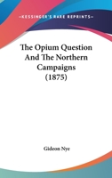 The Opium Question And The Northern Campaigns 1104662078 Book Cover