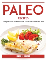 Paleo Recipes: Use your slow cooker to start and maintain a Paleo diet 1804385697 Book Cover