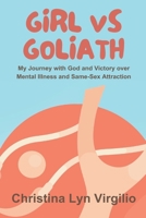 Girl vs Goliath: My Journey with God and Victory over Mental Illness and Same-Sex Attraction B0CTPQT5MG Book Cover