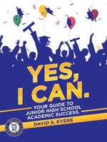Yes, I Can.: Your Guide to Junior High School Academic Success. 1665538902 Book Cover