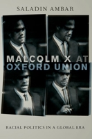 Malcolm X at Oxford Union: Racial Politics in a Global Era 0199975477 Book Cover