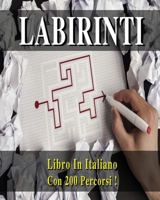 Libro Dei Labirinti (Collezione Completa Comprendente La Prima E La Seconda Raccolta !) Versione in Italiano: Passatempo Ed Antistress Con 200 Percorsi ! Labyrinths Mazes Book - Italian Version 1801861854 Book Cover