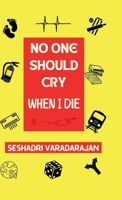 NO ONE SHOULD CRY WHEN I DIE B0GKG4BZKH Book Cover