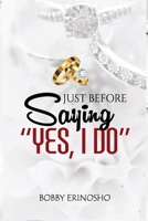Just Before Saying "Yes I Do" B0H26VSXQ2 Book Cover