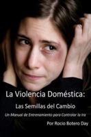La Violencia Domestica: Las Semillas del Cambio: Un Manual de Entrenamiento Para Controlar La IRA 1937004600 Book Cover