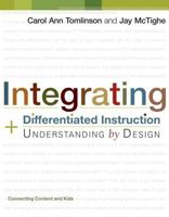 Integrating Differentiated Instruction & Understanding by Design (Connecting Content and Kids) 1416602844 Book Cover