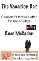 The Vacation Bet - Charlotte’s farewell offer for the holidays: A lost bet romantic femdom vacation (The Vacation Bet : A lost bet romantic femdom vacation) 9363565467 Book Cover