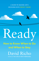 Ready: How to Know When to Go and When to Stay 1611809495 Book Cover