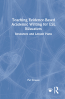 Teaching Evidence-Based Academic Writing: Resources and Lesson Plans for ESL Educators 1032889810 Book Cover