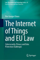 The Internet of Things and EU Law: Cybersecurity, Privacy and Data Protection Challenges (Law, Governance and Technology Series, 67) 3031676629 Book Cover
