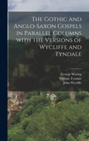 The Gothic and Anglo-Saxon Gospels in Parallel Columns with the Versions of Wycliffe and Tyndale 1015628354 Book Cover