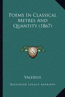 Poems In Classical Metres And Quantity 1166933423 Book Cover