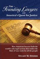 The Founding Lawyers and America's Quest for Justice: How American Lawyers Built the World's Only Legal System That Makes the Rule of Law Work for All 0933067232 Book Cover