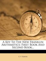 A Key To The New Franklin Arithmetics: First Book And Second Book... 1279086998 Book Cover