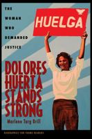 Dolores Huerta Stands Strong: The Woman Who Demanded Justice (Biographies for Young Readers) 0821423304 Book Cover