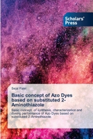 Basic concept of Azo Dyes based on substituted 2-Aminothiazole 6138948602 Book Cover