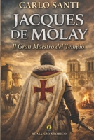 Jacques de Molay: Il Gran Maestro del Tempio (La nostra Narrativa) (Italian Edition) 8866604860 Book Cover