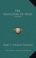 The Shoulders of Atlas 1499275765 Book Cover
