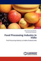 Food Processing Industry in India: Fruit Processing Industry in Andhra Pradesh,India 3846530271 Book Cover