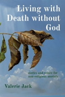 Living with Death without God: stories and solace for non-religious mortals 173933390X Book Cover