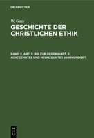 18. Und 19. Jahrhundert: Die Philosophische Und Die Theologische Ethik, Aus: Geschichte Der Christlichen Ethik, Bd. 2, Abth. 2 311131863X Book Cover