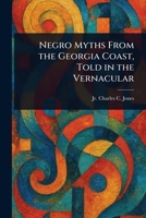 Negro Myths From the Georgia Coast, Told in the Vernacular 1025247280 Book Cover