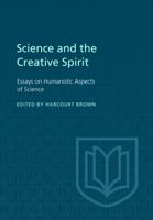 Science and the Creative Spirit: Essays on Humanistic Aspects of Science 1442651385 Book Cover