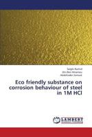 Eco friendly substance on corrosion behaviour of steel in 1M HCl 365940778X Book Cover