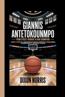 GIANNIS ANTETOKOUNMPO: FROM STREET VENDOR TO NBA CHAMPION: How a Young Immigrant from Athens Conquered Basketball's Biggest Stage B0FGWFXL91 Book Cover
