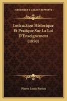 Instruction Historique Et Pratique Sur La Loi D'Enseignement (1850) 1120440998 Book Cover