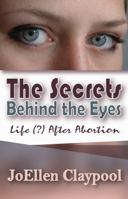 The Secrets Behind the Eyes: Life (?) After Abortion 0985765828 Book Cover