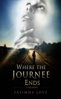 Where the Journee Ends: A Memior 0998508802 Book Cover