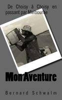 Mon Aventure: De Choisy a Choisy en passant par Melbourne 1540827658 Book Cover