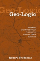 Geo-Logic: Breaking Ground Between Philosophy and the Earth Sciences (Suny Series in Environmental Philosophy and Ethics) 0791456021 Book Cover