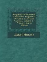 Fragmenta Comicorum Graecorum: Fragmenta Poetarum Comoediae Antiquae, Volume 1 - Primary Source Edition 1295892243 Book Cover