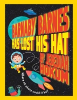 Barnaby Barnes Has Lost His Hat: A Very Silly Rhyming Story about The Power Of Imagination 1739345606 Book Cover