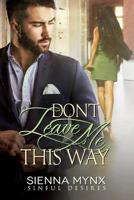 Don't Leave Me This Way: Sinful Desires 1501030973 Book Cover