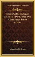 Johann Gottlob Krugers Geschichte Der Erde In Den Alleraltesten Zeiten (1746) 1271537141 Book Cover